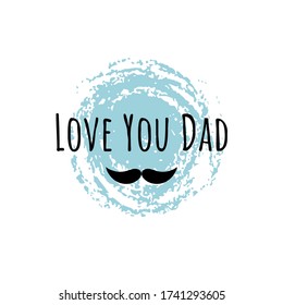 Happy Father’s Day design. Background for greeting and congratulations card . Holiday poster template with sign Love you Dad. Vector illustration.