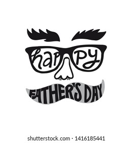 Happy Father’s Day. Fanny lettering hand drawn quote. illustration with face with mustache, glasses and eyebrows, Template for Calligraphy greeting card, poster, print, postcard