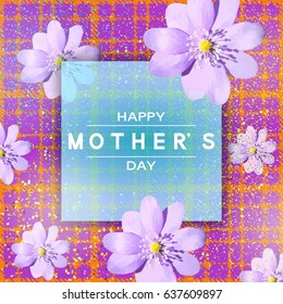 Happy Mother’s Day. Floral Vector with Flowers and Text illustrate the Greeting of the Summertime. Modern Background. Template for Banner, Card, Logo, Poster, Label. Illustrations Art Design