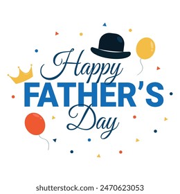 Happy Father’s Day greeting card with lettering, balloons, hat, crown. Colorful vector illustration.