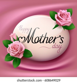 Happy Mother’s day greeting inscription in oval with roses and green leaves on pink silk glossy fabric as background. Vector illustration.