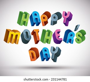 Happy MotherÃ?Â¢??s Day greeting phrase made with 3d retro style geometric letters.