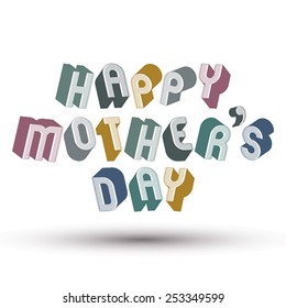 Happy Mother??s Day greeting phrase made with 3d retro style geometric letters.