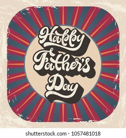 Happy Father’s Day. Hand lettering for gift-card, banner, t-shirt design. Vector calligraphy. Vintage typography poster.