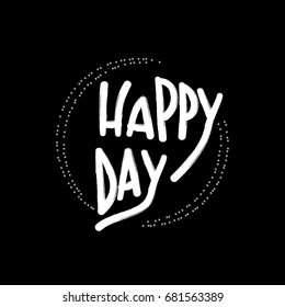 Happy day lettering. Black and white vector illustration. Modern lettering for every day with luminous white flashlights. Great for covers, card, postcard, print, banners and other design