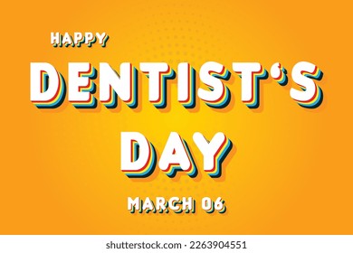 Happy Dentist’s Day, March 06. Calendar of March Retro Text Effect, Vector design