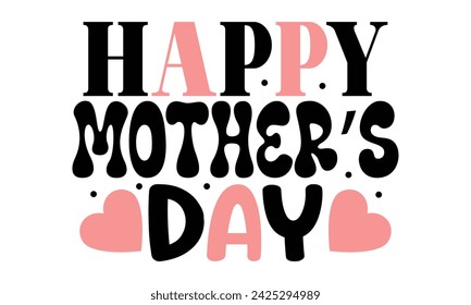 Happy Mother’s Day, Mom Quotes T-shirt Design  Vector EPS Editable Files mom Mama Mummy Mother's Day