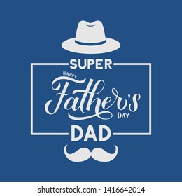 Happy Father’s Day, Super Dad  lettering with hat, mustache and frame on blue background. Easy to edit vector template for typography poster, banner, greeting card, flyer, postcard, invitation.