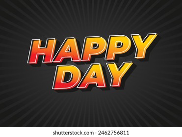 Happy day. Text effect design in 3D style with eye catching colors