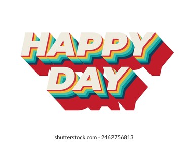Happy day. Text effect design in 3D style with eye catching colors