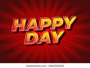 Happy day. Text effect design in 3D style with eye catching colors