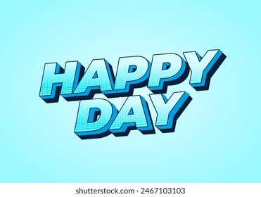 Happy day. Text effect design in 3D style with eye catching colors