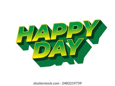 Happy day. Text effect design in 3D style with eye catching colors