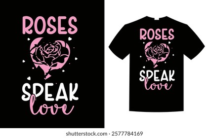 Happy Valentine’s Day T-shirt Design vector, roses speak love t shirt design, vector illustration, graphic template, print on demand, typography t shirt