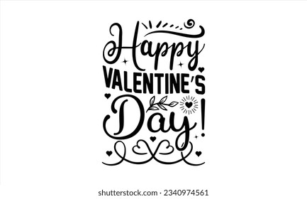  Happy Valentine’s Day! - Valentines Day t shirt design Design, Calligraphy graphic design, Illustration for prints on t-shirts and bags, posters, cards, Hand drawn lettering phrase, for ,Cricut.