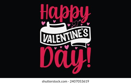 Happy Valentine’s Day! - Happy Valentine's Day T-Shirt Design Template, Couple Valentine's Day Quotes, Illustration For Prints on t-shirts And Banners, Posters, Cards.