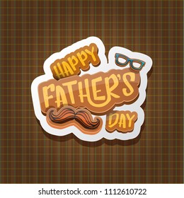 Happy Father’s Day vector cartoon greeting card. Fathers day retro style label or icon on tweed plaid check pattern texture background