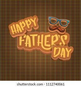 Happy Father’s Day vector cartoon greeting card. Fathers day label or icon isolated on tweed plaid check pattern texture background
