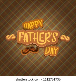 Happy Father’s Day vector cartoon greeting card. Fathers day label or icon isolated on tweed plaid check pattern texture background