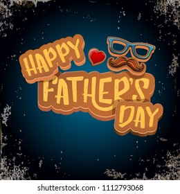 Happy Father’s Day vector cartoon greeting card. Fathers day label or icon isolated on grunge vintage retro background