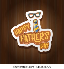 Happy Father’s Day vector cartoon greeting card. Fathers day retro style label or icon on wooden texture background