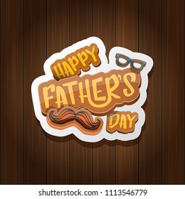 Happy Father’s Day vector cartoon greeting card. Fathers day retro style label or icon on wooden texture background