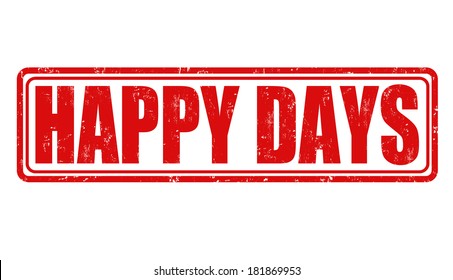 Happy days grunge rubber stamp on white, vector illustration