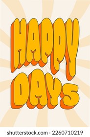 Happy Days phrase in rectangular composition, groovy poster in 1970s style, lettering in groovy style, vector banner, poster, card with quotation in 70s old fashioned style.