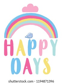Happy days slogan with rainbow and little bird vector illustration.