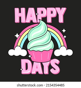 HAPPY DAYS TEXT WITH A CUPCAKE AND A RAINBOW, SLOGAN PRINT VECTOR