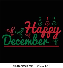 Happy December Merry Christmas shirts Print Template, Xmas Ugly Snow Santa Clouse New Year Holiday Candy Santa Hat vector illustration for Christmas hand lettered