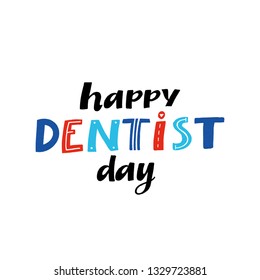 HAPPY DENTIST DAY. VECTOR HOLIDAY HAND LETTERING