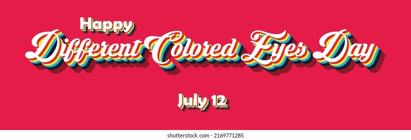 Happy Different Colored Eyes Day, july 12. Calendar of july month on workplace Retro Text Effect, Empty space for text