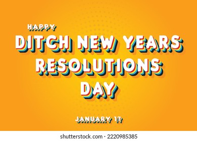 Happy Ditch New Years Resolutions Day, January 17. Calendar Of January Retro Text Effect, Vector Design