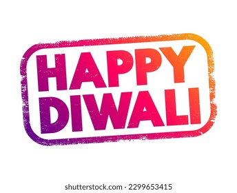 Happy Diwali - is a festive greeting used to convey good wishes and joy during the Hindu festival of Diwali, also known as the Festival of Lights, text concept stamp