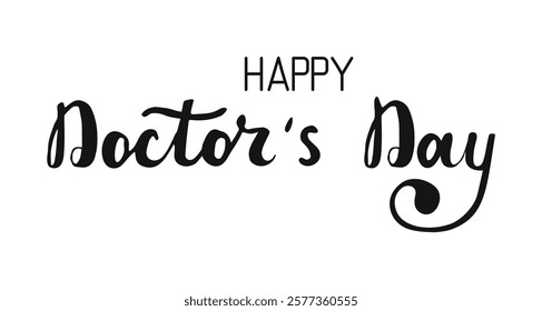 Happy Doctor's Day. Calligraphic hand drawn black lettering isolated on white background.