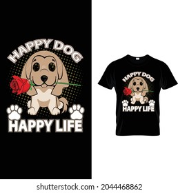 Happy dog Happy life, unique dog t shirt design