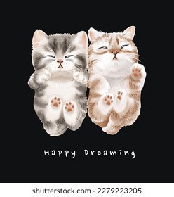 happy dreaming slogan with cute couple kittens sleeping vector illustration on black background