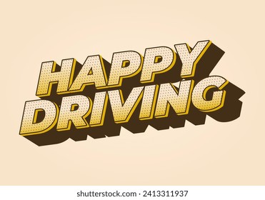 Happy driving. Text effect design in eye catching color and 3D effect