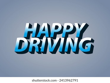 Happy driving. Text effect design in eye catching color and 3D effect