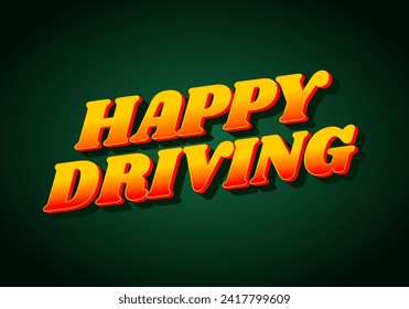 Happy driving. Text effect design in eye catching color and 3D effect