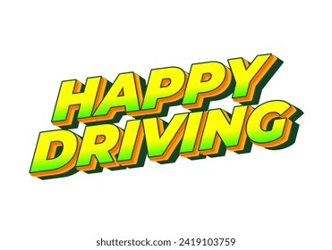 Happy driving. Text effect design in eye catching color and 3D effect