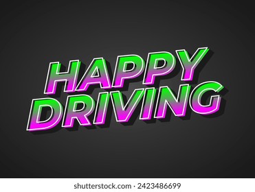 Happy driving. Text effect design in eye catching color and 3D effect