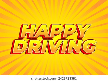 Happy driving. Text effect design in eye catching color and 3D effect