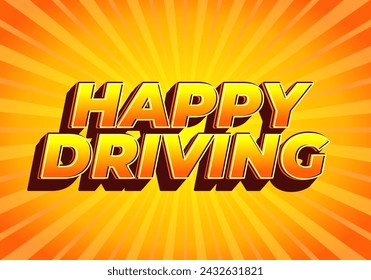 Happy driving. Text effect design in eye catching color and 3D effect