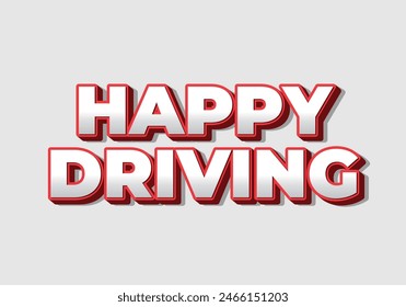 Happy driving. Text effect design in eye catching color and 3D effect