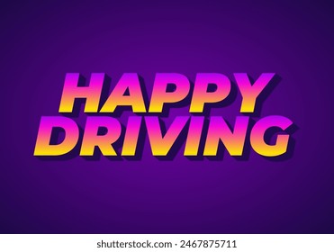 Happy driving. Text effect design in eye catching color and 3D effect