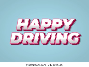 Happy driving. Text effect design in eye catching color and 3D effect