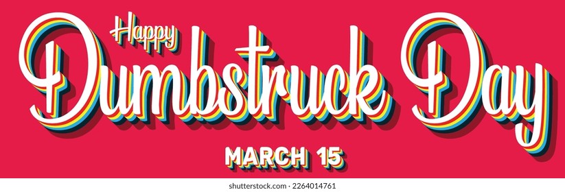 Happy Dumbstruck Day, March 15. Calendar of March Retro Text Effect, Vector design