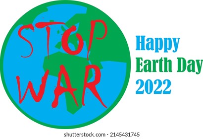 Happy Earth Day 2022. Save the earth with no World War.